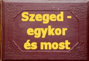 Szegedi - egykor és most